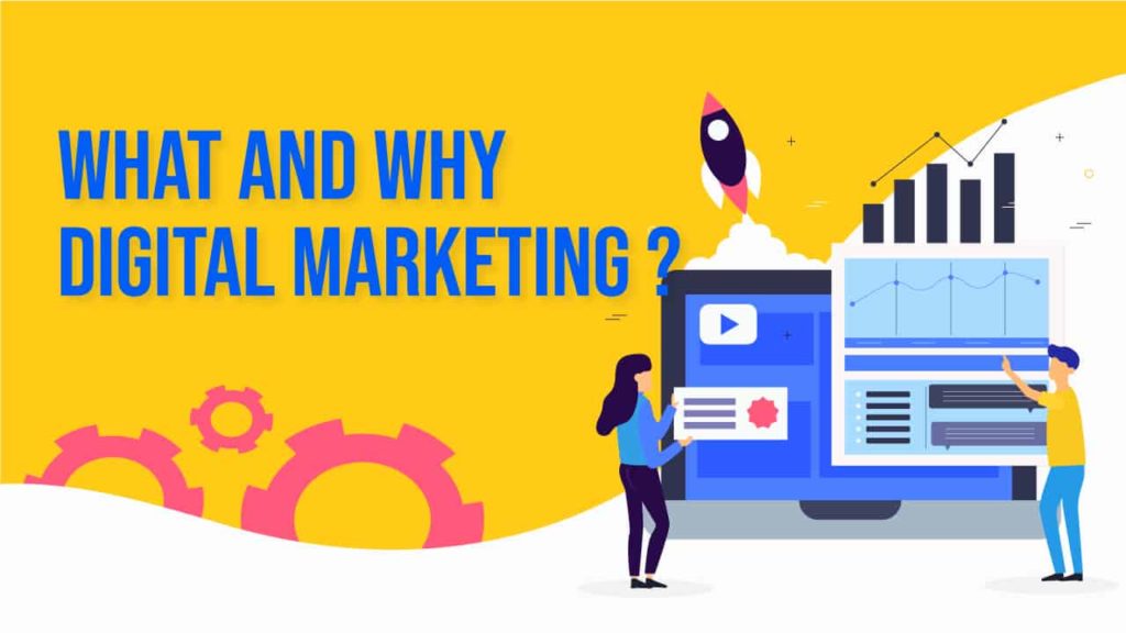 WHAT AND WHY DIGITAL MARKETING ?